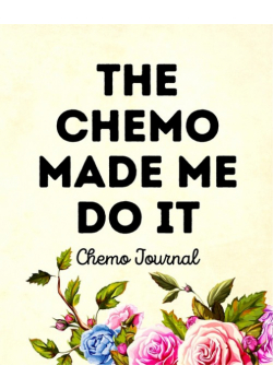 The Chemo Made Me Do It