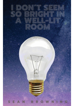 I Don't Seem So Bright in a Well-Lit Room