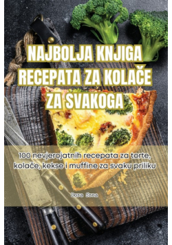 Najbolja Knjiga Recepata Za Kolače Za Svakoga