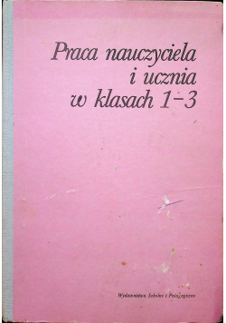 Praca nauczyciela i ucznia w klasach 1 - 3
