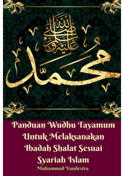 Panduan Wudhu Tayamum Untuk Melaksanakan Ibadah Shalat Sesuai Syariah Islam