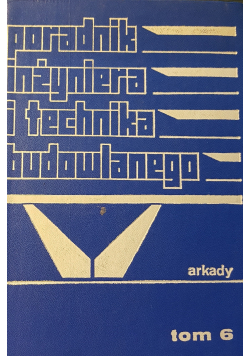 Poradnik inżyniera i technika budowlanego tom 6