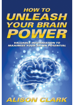 How To Unleash Your Brain Power