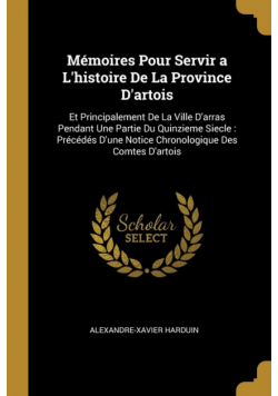 Mémoires Pour Servir a L'histoire De La Province D'artois