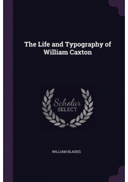 The Life and Typography of William Caxton