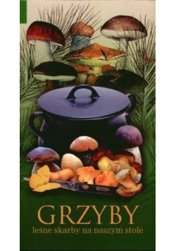 Grzyby leśne skarby na naszym stole