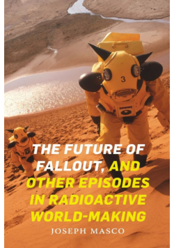 The Future of Fallout, and Other Episodes in Radioactive World-Making