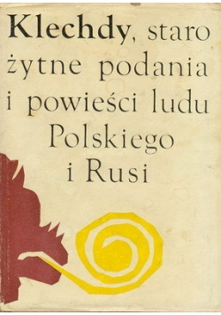 Klechdy staro żytne podania i powieści ludu Polskiego i Rusi