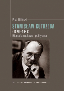 Stanisław Kutrzeba (1876-1946). Biografia naukowa i polityczna