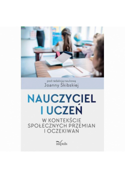 Nauczyciel i uczeń w kontekście społecznych przemian i oczekiwań