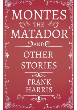 Montes the Matador - And Other Stories
