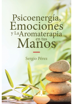 Psicoenergía, Emociones y La Aromaterapia en tus Manos