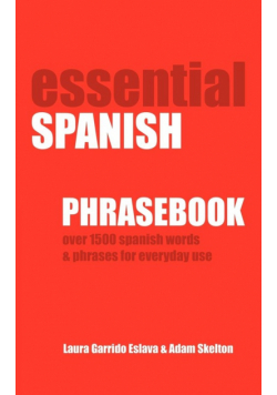 Essential Spanish Phrasebook. Over 1500 Most Useful Spanish Words and Phrases for Everyday Use