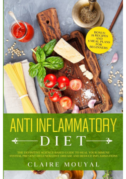 The Anti-Inflammatory Diet The Definitive Science-Based Guide to Heal Your Immune System, Prevent Degenerative Disease, and Reduce Inflammations