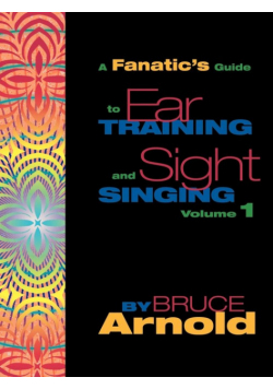 Fanatic's Guide to Sight Singing and Ear Training Volume One