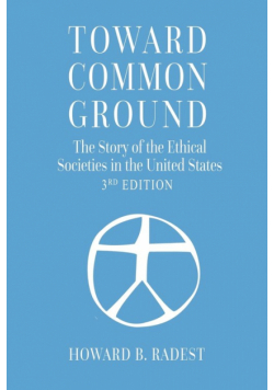 Toward Common Ground - The Story of the Ethical Societies in the United States