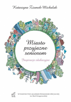 Miasto przyjazne seniorom. Inspiracje edukacyjne