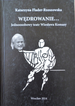 Wędrowanie jednoosobowy teatr Wiesława Komasy