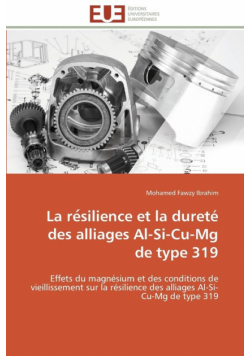 La re silience et la dureté des alliages al-si-cu-mg de type 319