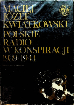 Polskie Radio w konspiracji 1939 - 1944