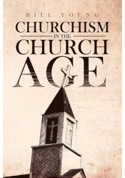 "Churchism in the Church Age"
