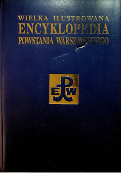 Wielka ilustrowana encyklopedia Powstania Warszawskiego tom 3