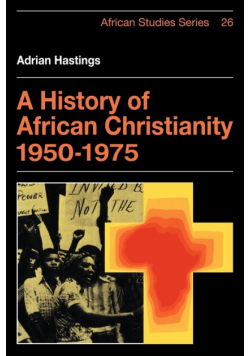 A History of African Christianity 1950 1975