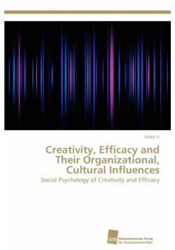 Creativity, Efficacy and Their Organizational, Cultural Influences