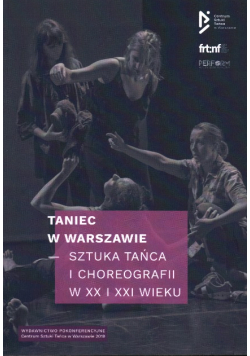 Taniec w Warszawie Sztuka tańca i choreografii w XX i XXI wieku
