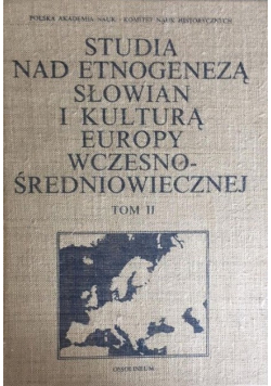 Studia nad etnogenezą Słowian i kulturą Europy wczesnośredniowiecznej Tom II