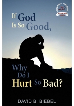 If God is So Good, Why Do I Hurt So Bad?