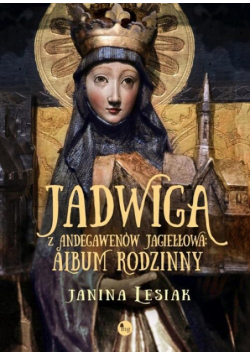 Jadwiga z Andegawenów Jagiełłowa Album rodzinny