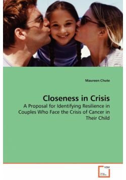 Closeness in Crisis - A Proposal for Identifying Resilience in Couples Who Face the Crisis of Cancer in Their Child