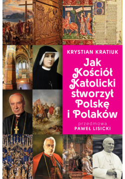 Jak Kościół Katolicki stworzył Polskę i Polaków