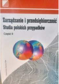 Zarządzanie i przedsiębiorczość Studia polskich przypadków Część II