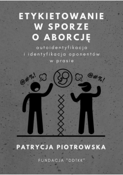 Etykietowanie w sporze o aborcję – autoidentyfikacja i identyfikacja oponentów w prasie