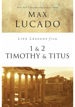 Life Lessons from 1 and 2 Timothy and Titus