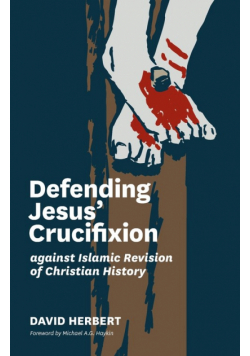 Defending Jesus' Crucifixion against Islamic Revision of Christian History