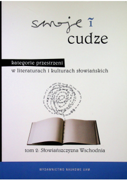 Swoje i cudze Kategorie przestrzeni w literaturach i kulturach słowiańskich tom 2 Słowiańszczyzna Wschodnia