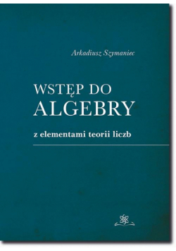 Wstęp do algebry z elementami teorii liczb