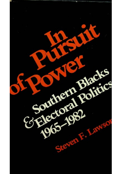 In Pursuit of Power Southern Blacks and Electoral Politics 1965 1982