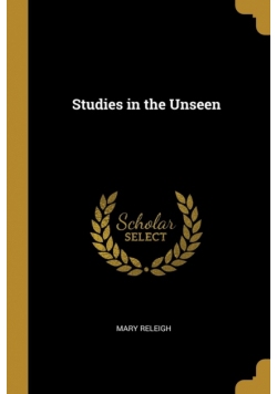 Studies in the Unseen