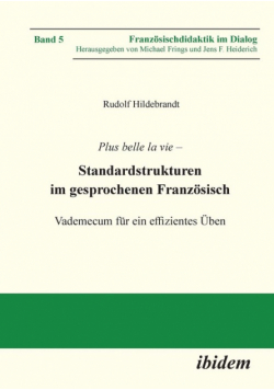Plus belle la vie. Standardstrukturen im gesprochenen Französisch. Vademecum für ein effizientes Üben