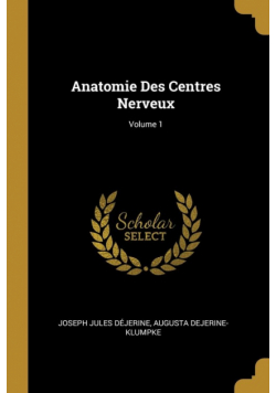 Anatomie Des Centres Nerveux; Volume 1