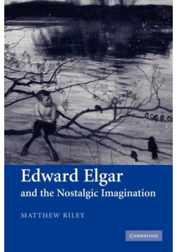 Edward Elgar and the Nostalgic Imagination