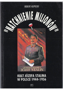 Natchnienie milionów. Kult Józefa Stalina w Polsce 1944-1956