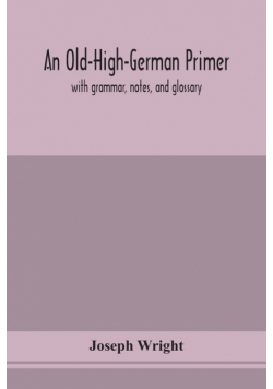 An Old-High-German primer; with grammar, notes, and glossary