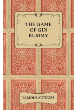 The Game of Gin Rummy - A Collection of Historical Articles on the Rules and Tactics of Gin Rummy