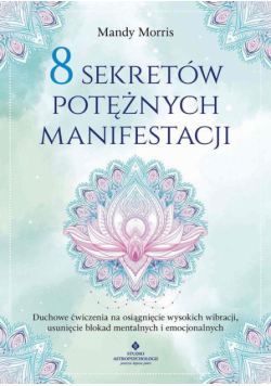 8 sekretów potężnych manifestacji