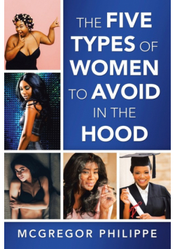 The Five Types of Women to Avoid in the Hood